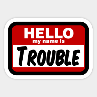 Hello My Name is Trouble Sticker